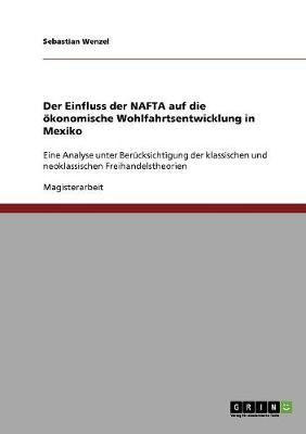 Der Einfluss Der NAFTA Auf Die Okonomische Wohlfahrtsentwicklung in Mexiko (Paperback)