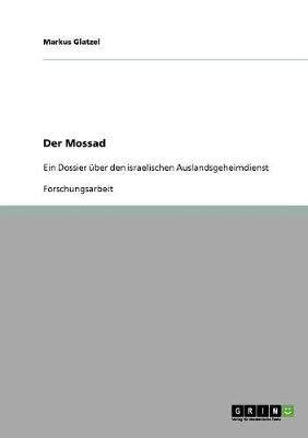 Der Mossad. Ein Dossier Uber Den Israelischen Auslandsgeheimdienst (Paperback)