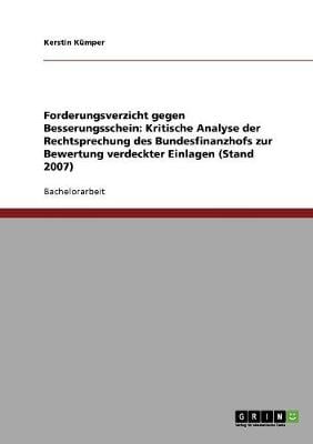 Forderungsverzicht Gegen Besserungsschein: Kritische Analyse Der Rechtsprechung Des Bundesfinanzhofs Zur Bewertung Verdeckter Einlagen (Stand 2007) (Paperback)