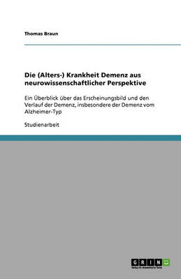 Die (Alters-) Krankheit Demenz Aus Neurowissenschaftlicher Perspektive (Paperback)