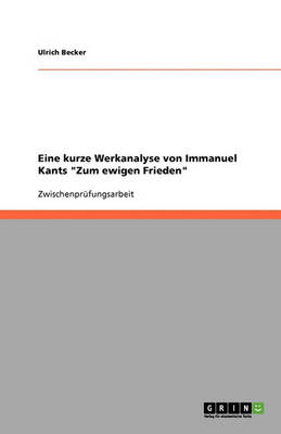 Eine Kurze Werkanalyse Von Immanuel Kants Zum Ewigen Frieden (Paperback)