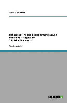 Habermas' Theorie Des Kommunikativen Handelns - Jugend Im "Spatkapitalismus" (Paperback)