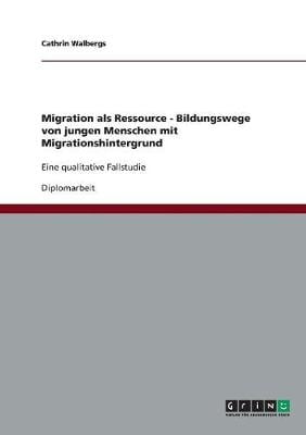 Migration ALS Ressource - Bildungswege Von Jungen Menschen Mit Migrationshintergrund (Paperback)