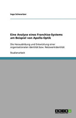 Eine Analyse Eines Franchise-Systems Am Beispiel Von Apollo-Optik (Paperback)