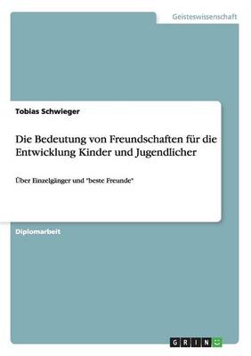 Die Bedeutung Von Freundschaften Fur Die Entwicklung Kinder Und Jugendlicher (Paperback)