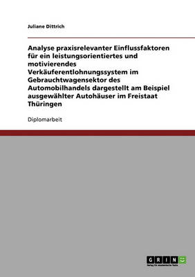 Analyse Praxisrelevanter Einflussfaktoren Fur Ein Leistungsorientiertes Und Motivierendes Verkauferentlohnungssystem Im Automobilhandels (Paperback)