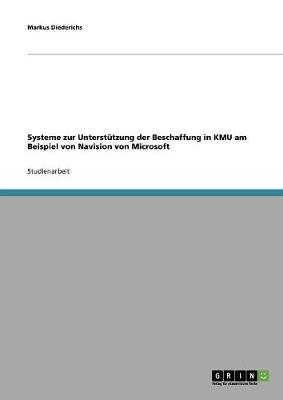 Systeme Zur Unterstutzung Der Beschaffung in Kmu Am Beispiel Von Navision Von Microsoft (Paperback)