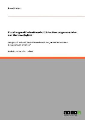 Erstellung Und Evaluation Schriftlicher Beratungsmaterialien Zur Sturzprophylaxe (Paperback)