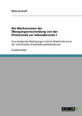 Die Mechanismen Der bergangsentscheidung Von Der Primarstufe Zur Sekundarstufe I (Paperback)