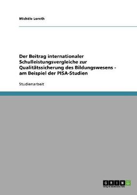 Der Beitrag Internationaler Schulleistungsvergleiche Zur Qualitatssicherung Des Bildungswesens - Am Beispiel Der Pisa-Studien (Paperback)