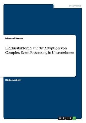 Einflussfaktoren Auf Die Adoption Von Complex Event Processing in Unternehmen (Paperback)