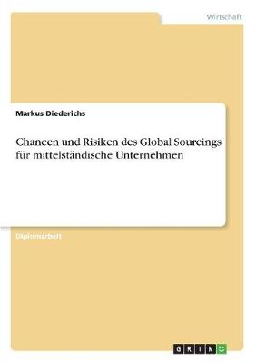 Chancen Und Risiken Des Global Sourcings Fur Mittelstandische Unternehmen (Paperback)