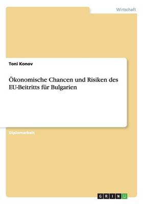 Okonomische Chancen Und Risiken Des Eu-Beitritts Fur Bulgarien (Paperback)