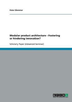 Modular Product Architecture - Fostering or Hindering Innovation? (Paperback)
