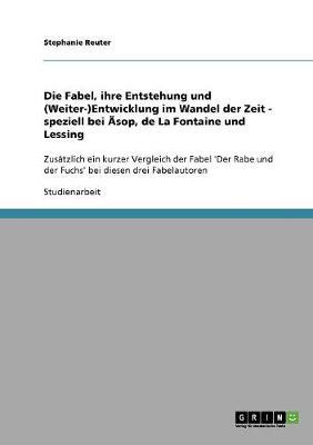 Die Fabel, Ihre Entstehung Und (Weiter-)Entwicklung Im Wandel Der Zeit - Speziell Bei AEsop, de la Fontaine Und Lessing (Paperback)