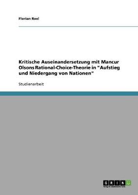 Kritische Auseinandersetzung Mit Mancur Olsons Rational-Choice-Theorie in Aufstieg Und Niedergang Von Nationen (Paperback)