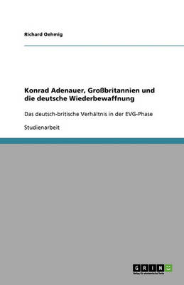 Konrad Adenauer, Grobritannien Und Die Deutsche Wiederbewaffnung (Paperback)