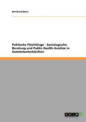 Politische Fluchtlinge - Soziologische Beratung Und Public-Health-Ansatze in Sammelunterkunften (Paperback)