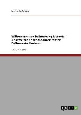 W hrungskrisen in Emerging Markets - Ans tze Zur Krisenprognose Mittels Fr hwarnindikatoren (Paperback)