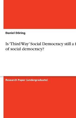 Is 'Third Way' Social Democracy Still a Form of Social Democracy? (Paperback)