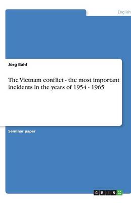 The Vietnam Conflict - The Most Important Incidents in the Years of 1954 - 1965 (Paperback)
