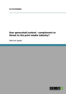 User Generated Content - Complement or Threat to the Print Media Industry? (Paperback)