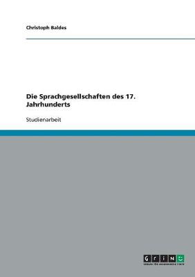 Die Sprachgesellschaften Des 17. Jahrhunderts (Paperback)