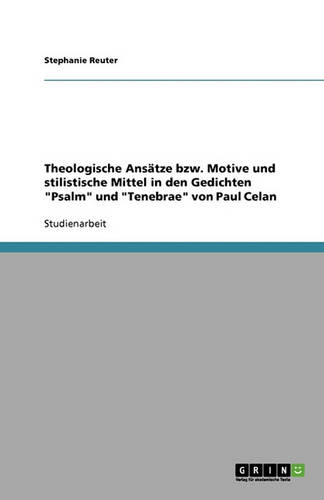Theologische Ansatze Bzw. Motive Und Stilistische Mittel in Den Gedichten "Psalm" Und "Tenebrae" Von Paul Celan (Paperback)