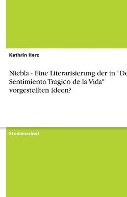 Niebla - Eine Literarisierung Der in "Del Sentimiento Tragico de la Vida" Vorgestellten Ideen? (Paperback)