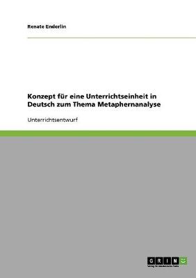 Konzept Fur Eine Unterrichtseinheit in Deutsch Zum Thema Metaphernanalyse (Paperback)