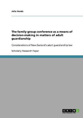 The Family Group Conference as a Means of Decision-Making in Matters of Adult Guardianship (Paperback)