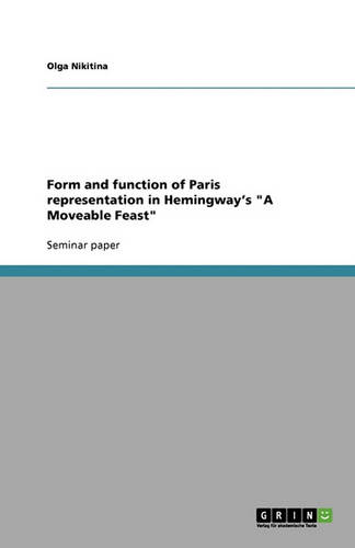 Form and Function of Paris Representation in Hemingway's a Moveable Feast (Paperback)