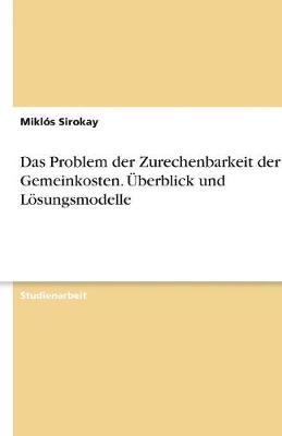 Das Problem Der Zurechenbarkeit Der Gemeinkosten. Uberblick Und Losungsmodelle (Paperback)