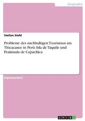 Probleme Des Nachhaltigen Tourismus Am Titicacasee in Peru: Isla de Taquile Und Peninsula de Capachica (Paperback)