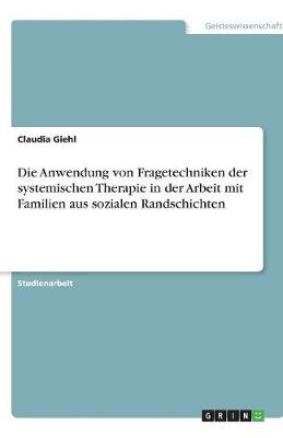 Die Anwendung Von Fragetechniken Der Systemischen Therapie in Der Arbeit Mit Familien Aus Sozialen Randschichten (Paperback)