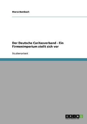 Der Deutsche Caritasverband - Ein Firmenimperium Stellt Sich VOR (Paperback)
