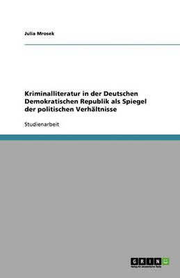 Kriminalliteratur in Der Deutschen Demokratischen Republik ALS Spiegel Der Politischen Verhaltnisse (Paperback)