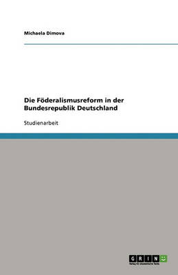 Die Foederalismusreform in Der Bundesrepublik Deutschland (Paperback)