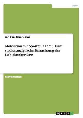 Motivation Zur Sportteilnahme. Eine Stadienanalytische Betrachtung Der Selbstkonkordanz (Paperback)