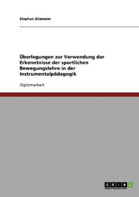 berlegungen Zur Verwendung Der Erkenntnisse Der Sportlichen Bewegungslehre in Der Instrumentalp dagogik (Paperback)