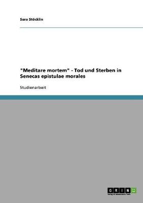 "Meditare Mortem." Tod Und Sterben in Senecas Epistulae Morales (Paperback)