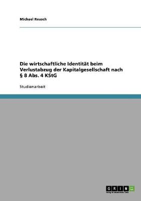 Die Wirtschaftliche Identit t Beim Verlustabzug Der Kapitalgesellschaft Nach 8 Abs. 4 Kstg (Paperback)
