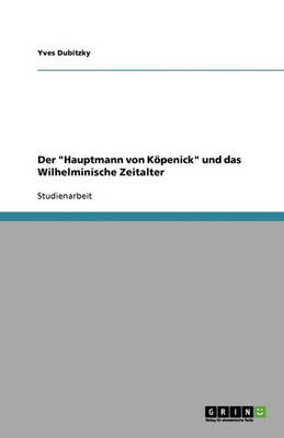Der "hauptmann Von Koepenick" Und Das Wilhelminische Zeitalter (Paperback)
