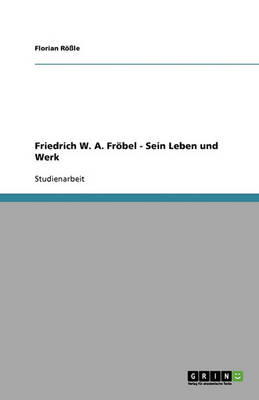 Friedrich W. A. Frobel: Leben Und Werk (Paperback)