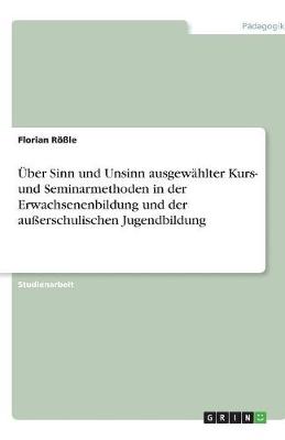 ber Sinn Und Unsinn Ausgew hlter Kurs- Und Seminarmethoden in Der Erwachsenenbildung Und Der Au erschulischen Jugendbildung (Paperback)