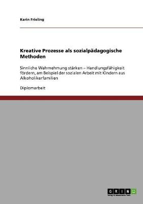 Kreative Prozesse ALS Sozialpadagogische Methoden (Paperback)