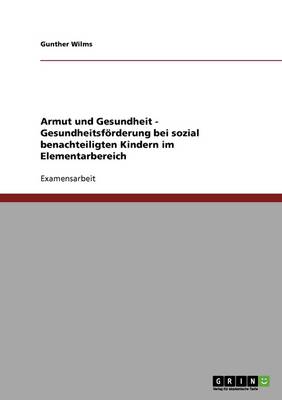 Armut Und Gesundheit. Gesundheitsforderung Bei Sozial Benachteiligten Kindern Im Elementarbereich (Paperback)