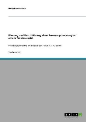 Planung Und Durchfuhrung Einer Prozessoptimierung an Einem Praxisbeispiel (Paperback)