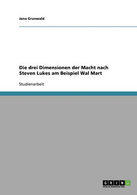 Die Drei Dimensionen Der Macht Nach Steven Lukes Am Beispiel Wal Mart (Paperback)