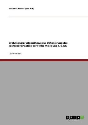 Evolutionarer Algorithmus Zur Optimierung Des Technikereinsatzes Der Firma Miele Und Cie. Kg (Paperback)